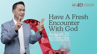 Have A Fresh Encounter With God  CCF 40th Anniversary August 25 2024 [upl. by Anayt53]