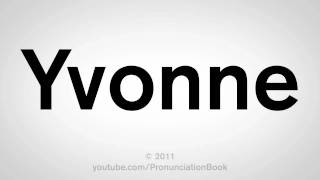 How To Pronounce Yvonne [upl. by Llebanna]