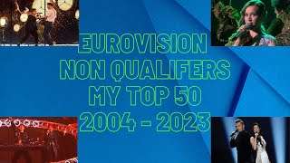 Eurovision Non Qualifiers  My Top 50 2004  2023 [upl. by Aivatnuhs]