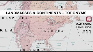 Landmasses and Continents  Toponyms  Map Room Ramblings 11  Atlas Altera [upl. by Sad]