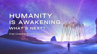 Humanity Is Awakening Whats Next • Alcazars amp Kryons Global Energy Transmission [upl. by Eenaj799]