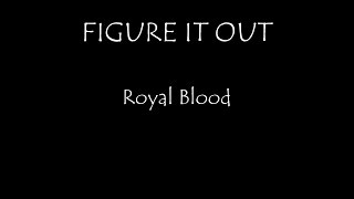 Royal Blood  Figure It Out Lyrics [upl. by Florance]