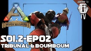 TRIBUNAL amp BOUMBOUM  ARK Survival Evolved  Nexus Roleplay FR S012  EP02 [upl. by Eniger]