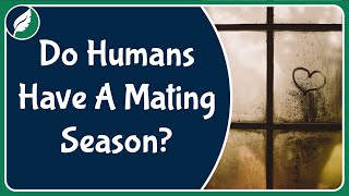 Do humans have a mating quotseasonquot and what might affect it [upl. by Acinoev694]