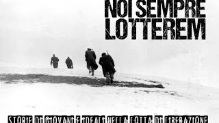 «NOI SEMPRE LOTTEREM» Documentario sulla Resistenza [upl. by Mcevoy]