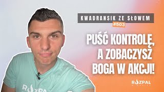 Kwadransik ze Słowem 503  Puść kontrolę…a zobaczysz Boga w akcji [upl. by Aloke799]