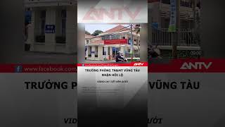 Nhận hối lộ Trưởng phòng TNampMT Vũng Tàu bị bắt antv shorts tintuc bariavungtau hoilo [upl. by Cirdor]