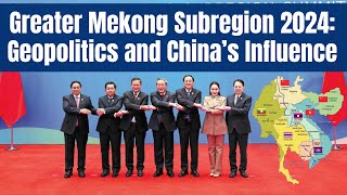 Greater Mekong Subregion 2024 Geopolitics and China’s Expanding Influence geopolitics [upl. by Asyram]