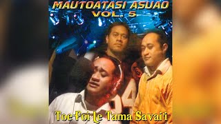 Mautoatasi Asuao  Toe FoI Le Tama SavaiI Audio [upl. by Kirk]