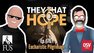 They That Hope Episode 176 Eucharistic Pilgrimage [upl. by Nyltiac978]