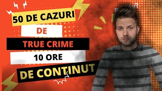 Cele Mai Cunoscute CAZURI din Lume 10 ORE DE TRUE CRIME ROMANIA complilatie [upl. by Guildroy264]