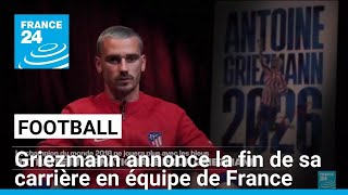 Football  Antoine Griezmann annonce la fin de sa carrière en équipe de France • FRANCE 24 [upl. by Mera531]