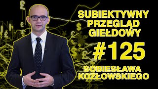 Subiektywny Przegląd Giełdowy Sobiesława Kozłowskiego 125 [upl. by Tymon]