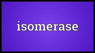 Isomerase Meaning [upl. by Carnahan]