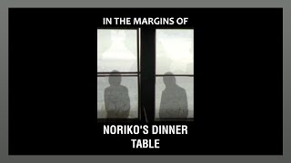 In the Margins of Norikos Dinner Table [upl. by Spanjian]