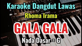 GALA GALA  RHOMA IRAMA  KARAOKE DANGDUT LAWAS  NADA  G [upl. by Harrad]