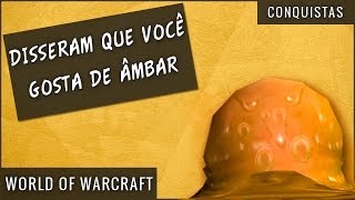 Conquista Disseram que Você Gosta de Âmbar  World of Warcraft [upl. by Ymas]