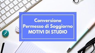 CONVERSIONE PERMESSO DI SOGGIORNO PER MOTIVI DI STUDIO IN LAVORO Quando è possibile [upl. by Butte]