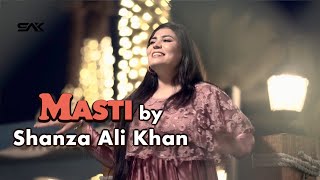 Masti by Shanza Ali Khan Lyrics by Abdur Raheem Roghani [upl. by Rayner576]