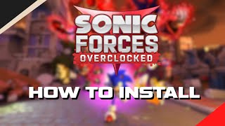 How to Install Sonic Forces Overclocked  Mod SetUp Tutorial [upl. by Sivrat286]