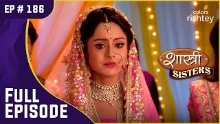 क्या Anushka और Rajat की होगी शादी  Shastri Sisters  शास्त्री सिस्टर्स  Full Episode  Ep 186 [upl. by Appel]