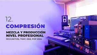 12 COMPRESIÓN  Mezcla y Producción de Vocales Profesionalmente  Reggaeton Trap RampB Pop 2024 [upl. by Aiym]