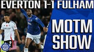 Everton 11 Fulham  MOTM Show [upl. by Drofnas]