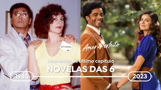 CRONOLOGIA  Chamadas de último capítulo das novelas das 6 19852023 [upl. by Hnaht]