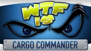 ► WTF Is  Cargo Commander [upl. by Esmond]