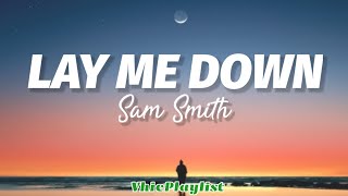 Lay Me Down  Sam Smith Lyrics [upl. by Enylekcaj]