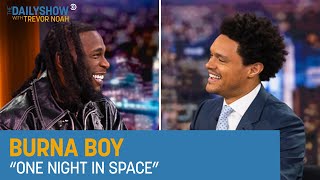 Burna Boy  “One Night in Space”  The Daily Show [upl. by Hayidah]