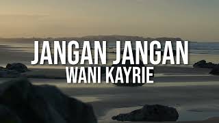 Wani Kayrie  Jangan Jangan Official Lyric Video [upl. by Stine992]