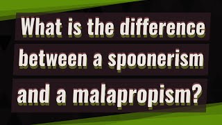 What is the difference between a spoonerism and a malapropism [upl. by Ardnaiek]