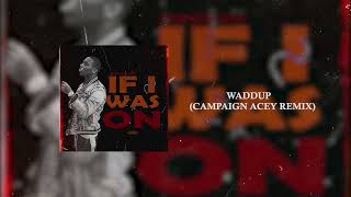 WADDUP CAMPAIGN ACEY REMIX [upl. by Ansell30]