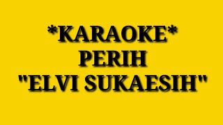 PERIH ELVI SUKAESIH  KARAOKE [upl. by Teece]