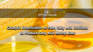 Catalytic Esterification of Palm Fatty Acid Distillate to Produce Fatty Acid Methyl Ester [upl. by Amarillas]