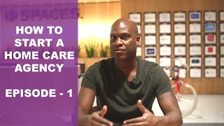 How To Start A Home Care Agency  Episode 1  Getting Started 7 Key Steps [upl. by Alrac]