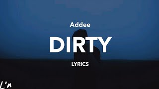 Addee  Dirty lyrics [upl. by Lerud]