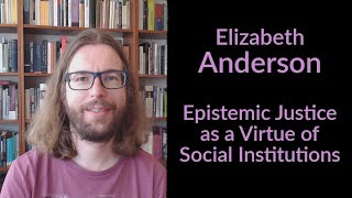 Elizabeth Anderson  Epistemic Justice as a Virtue of Social Institutions [upl. by Eiramanig]