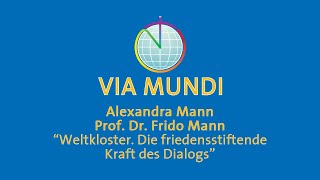 Weltkloster Die friedensstiftende Kraft des Dialogs  Alexandra Mann MA Prof Dr Frido Mann [upl. by Avruch297]