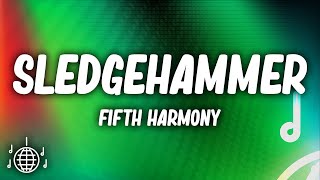 Fifth Harmony  Sledgehammer Lyrics [upl. by Lucine]