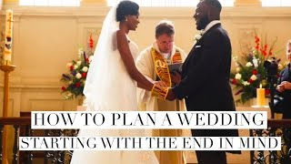 How To Plan A Wedding  Start With The End In Mind [upl. by Wescott]