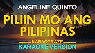 PILIIN MO ANG PILIPINAS  Angeline Quinto KARAOKE Version [upl. by Kayla]