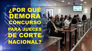 ¿POR QUÉ DEMORA CONCURSO PARA JUECES DE CORTE NACIONAL [upl. by Erle]