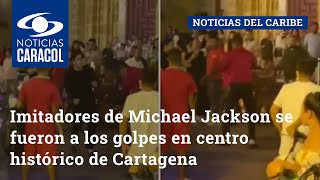 Imitadores de Michael Jackson se fueron a los golpes en centro histórico de Cartagena [upl. by Weylin]