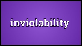 Inviolability Meaning [upl. by Yrrat411]