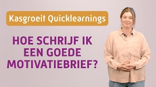 Hoe schrijf ik een goede motivatiebrief  Kasgroeit Quicklearning [upl. by Ahsiel]