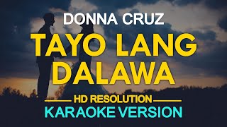 TAYO LANG DALAWA  Donna Cruz 🎙️  KARAOKE  🎶 [upl. by Artamas349]