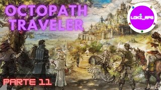 Octopath Traveler Guía 100  ESP   Parte 11 [upl. by Ynottirb100]