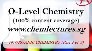 19th of 19 Chapters Organic Chemistry part 2 of 3  GCE O Level Chemistry Lecture [upl. by Anelram610]